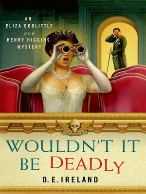 cover image of Wouldn't It Be Deadly--An Eliza Doolittle and Henry Higgins Mystery